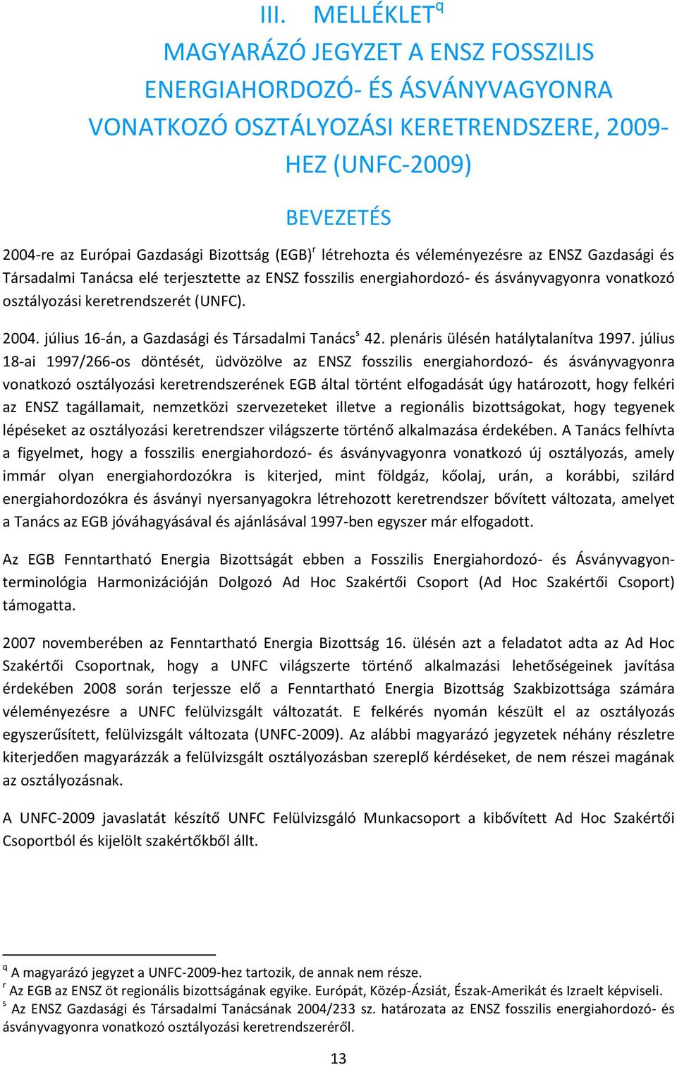 július 16-án, a Gazdasági és Társadalmi Tanács s 42. plenáris ülésén hatálytalanítva 1997.