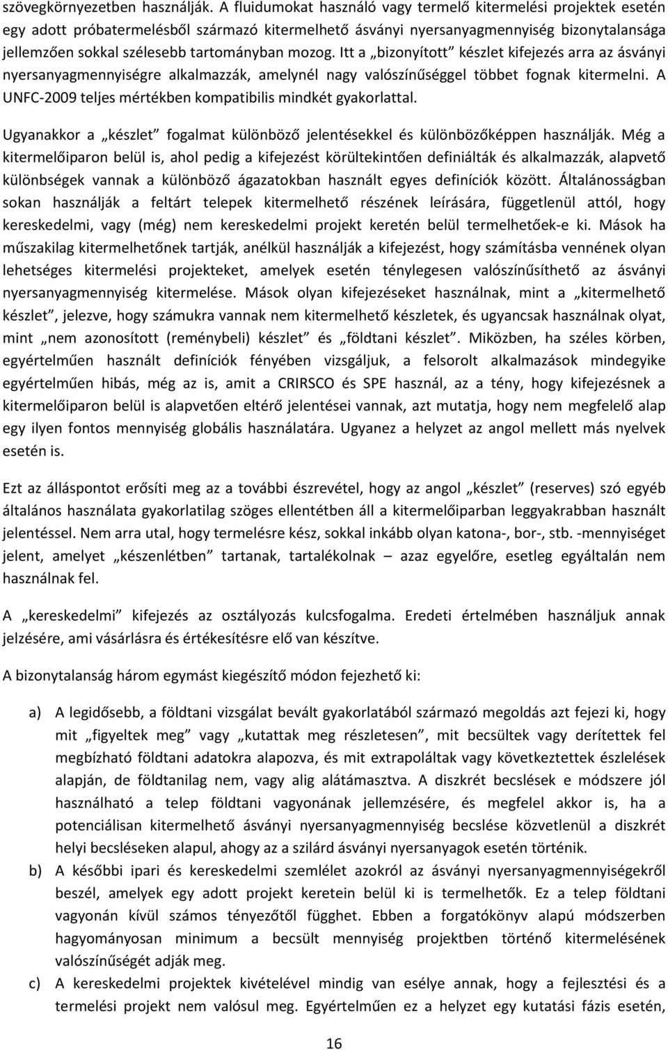 mozog. Itt a bizonyított készlet kifejezés arra az ásványi nyersanyagmennyiségre alkalmazzák, amelynél nagy valószínűséggel többet fognak kitermelni.