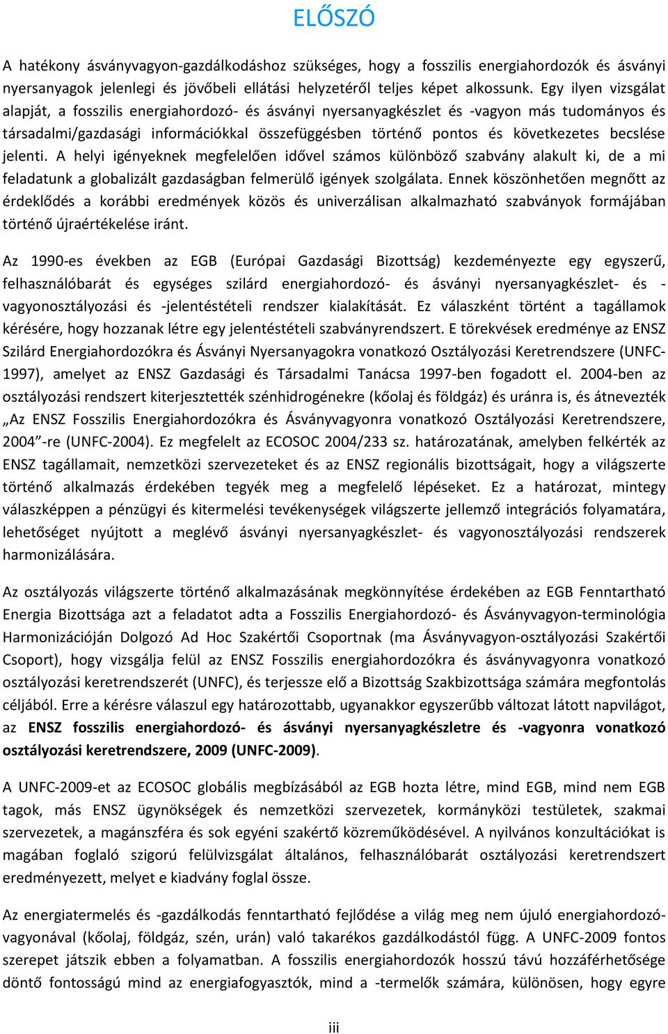 becslése jelenti. A helyi igényeknek megfelelően idővel számos különböző szabvány alakult ki, de a mi feladatunk a globalizált gazdaságban felmerülő igények szolgálata.
