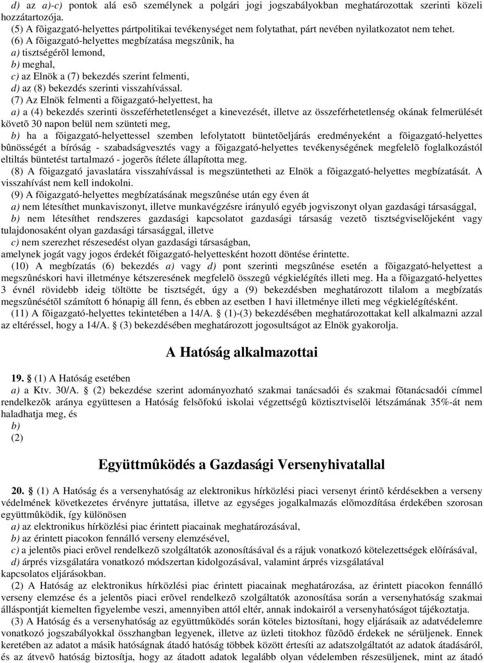 (6) A fõigazgató-helyettes megbízatása megszûnik, ha a) tisztségérõl lemond, b) meghal, c) az Elnök a (7) bekezdés szerint felmenti, d) az (8) bekezdés szerinti visszahívással.