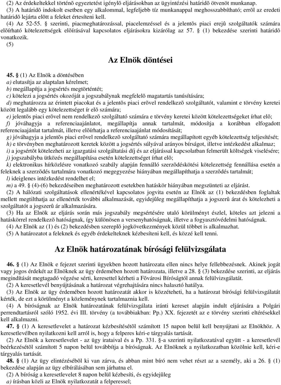 szerinti, piacmeghatározással, piacelemzéssel és a jelentõs piaci erejû szolgáltatók számára elõírható kötelezettségek elõírásával kapcsolatos eljárásokra kizárólag az 57.