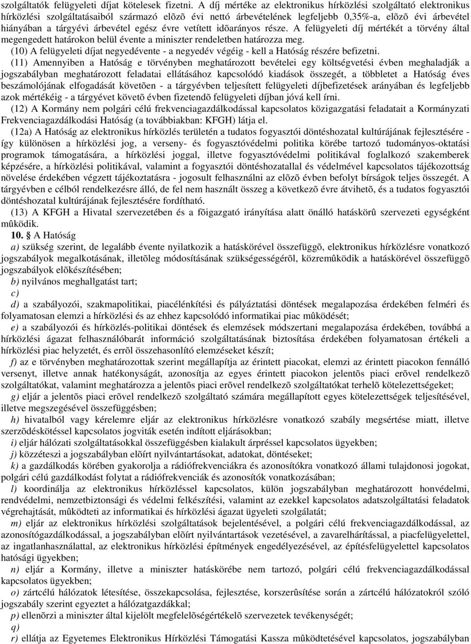 árbevétel egész évre vetített idõarányos része. A felügyeleti díj mértékét a törvény által megengedett határokon belül évente a miniszter rendeletben határozza meg.