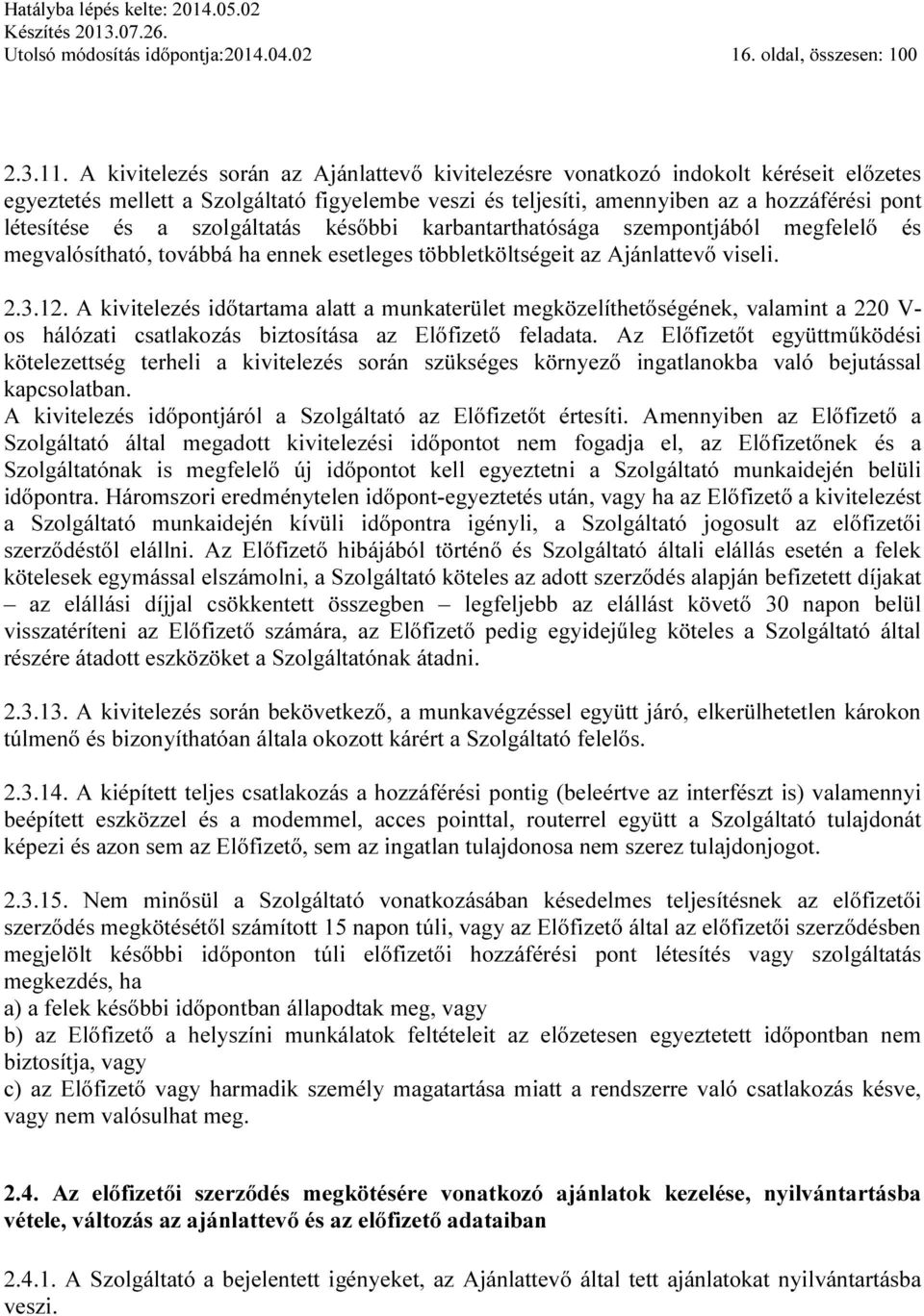 szolgáltatás későbbi karbantarthatósága szempontjából megfelelő és megvalósítható, továbbá ha ennek esetleges többletköltségeit az Ajánlattevő viseli. 2.3.12.