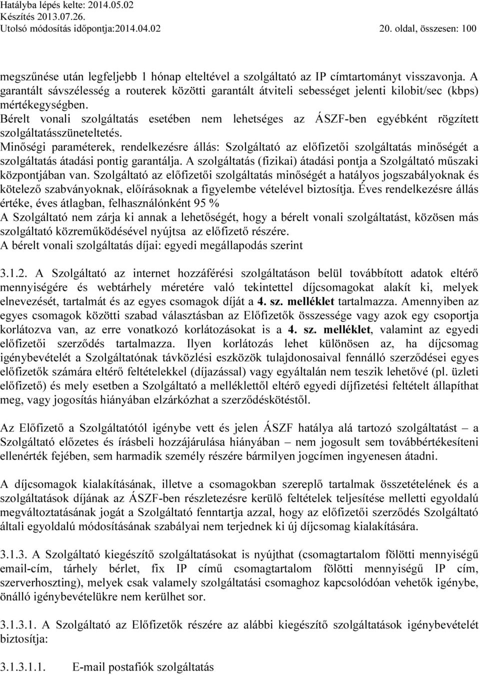 Bérelt vonali szolgáltatás esetében nem lehetséges az ÁSZF-ben egyébként rögzített szolgáltatásszüneteltetés.