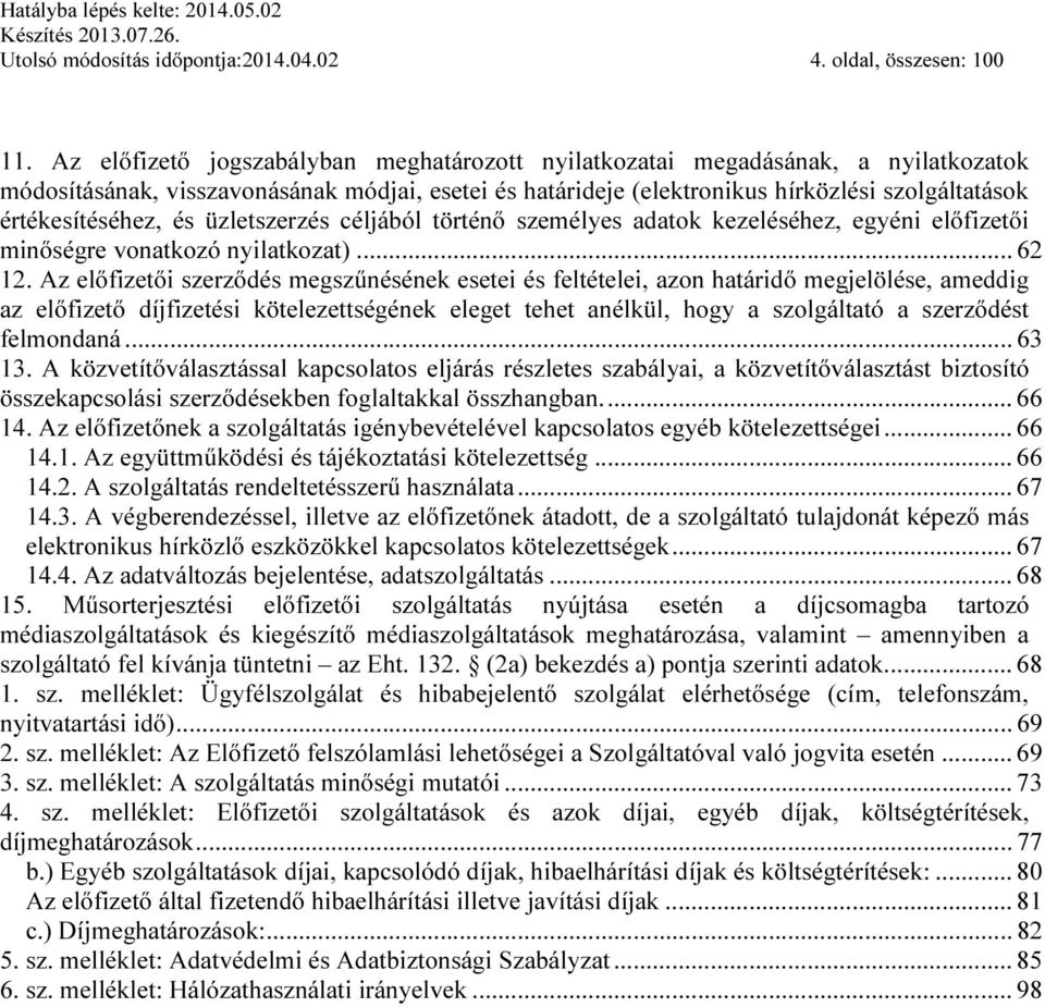 értékesítéséhez, és üzletszerzés céljából történő személyes adatok kezeléséhez, egyéni előfizetői minőségre vonatkozó nyilatkozat)... 62 12.