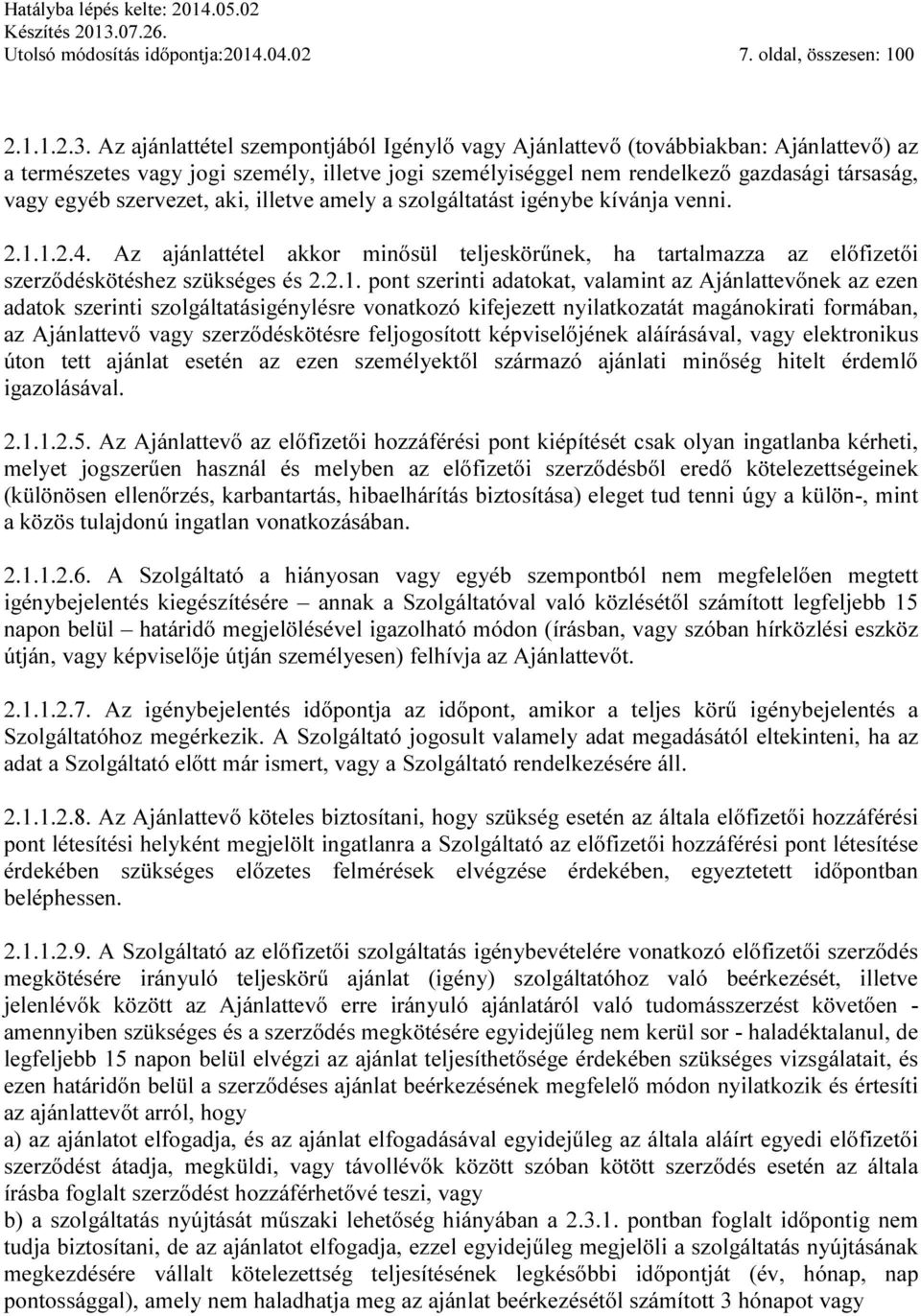 szervezet, aki, illetve amely a szolgáltatást igénybe kívánja venni. 2.1.