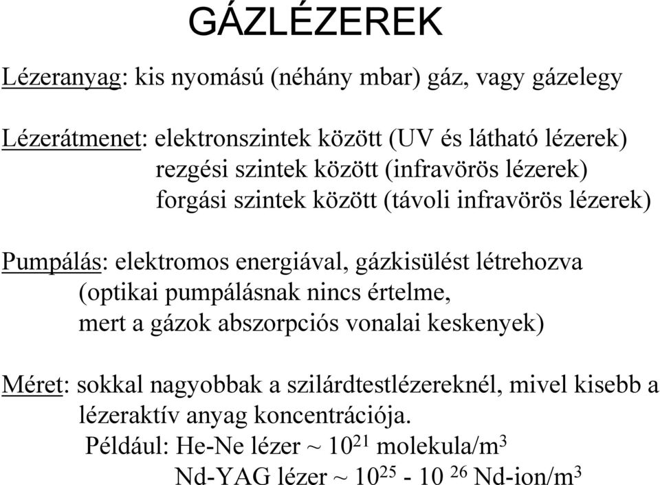 gázkisülést létrehozva (optikai pumpálásnak nincs értelme, mert a gázok abszorpciós vonalai keskenyek) Méret: sokkal nagyobbak a