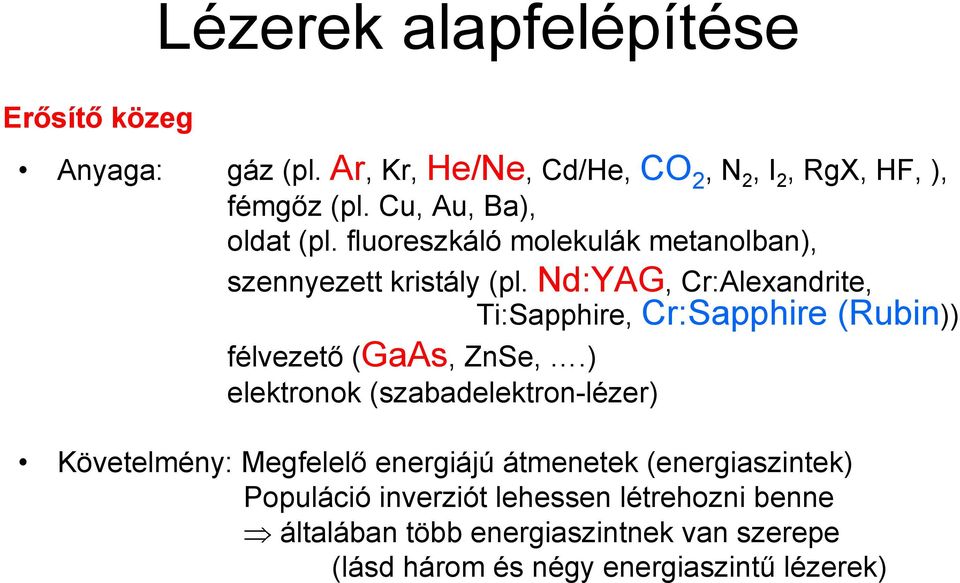 Nd:YAG, Cr:Alexandrite, Ti:Sapphire, Cr:Sapphire (Rubin)) félvezető (GaAs, ZnSe,.
