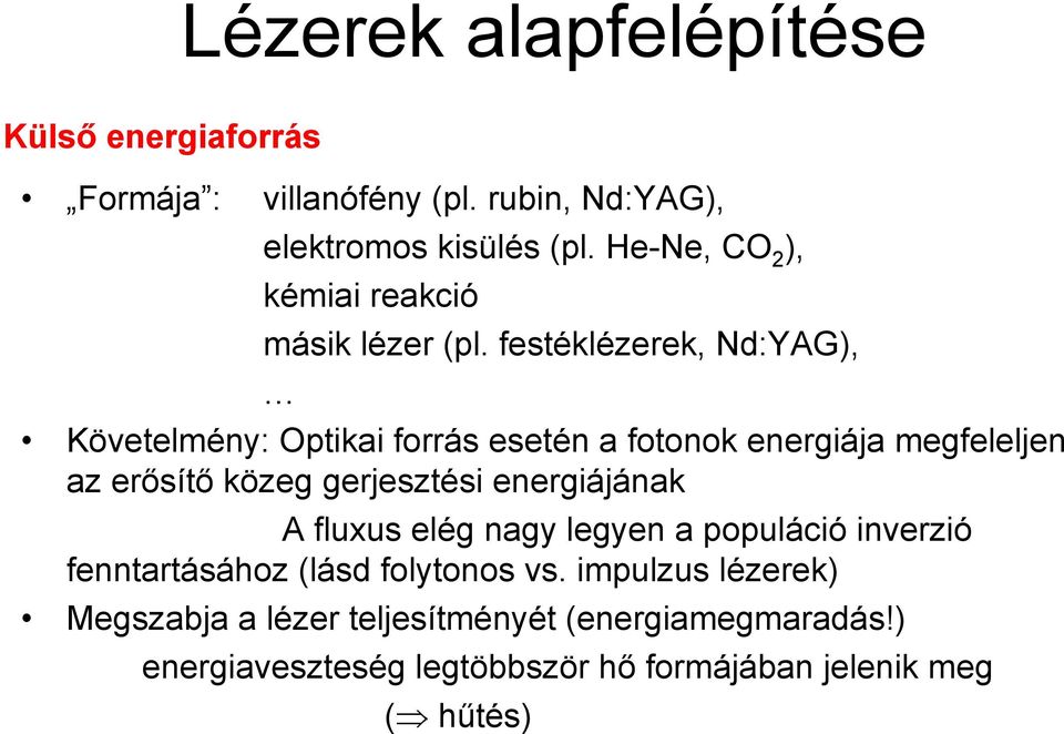 festéklézerek, Nd:YAG), Követelmény: Optikai forrás esetén a fotonok energiája megfeleljen az erősítő közeg gerjesztési