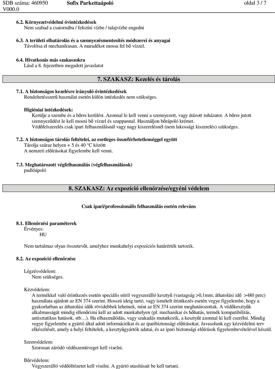 A biztonságos kezelésre irányuló óvintézkedések Rendeltetésszer használat esetén külön intézkedés nem szükséges. Higiéniai intézkedések: Kerülje a szembe és a b rre kerülést.