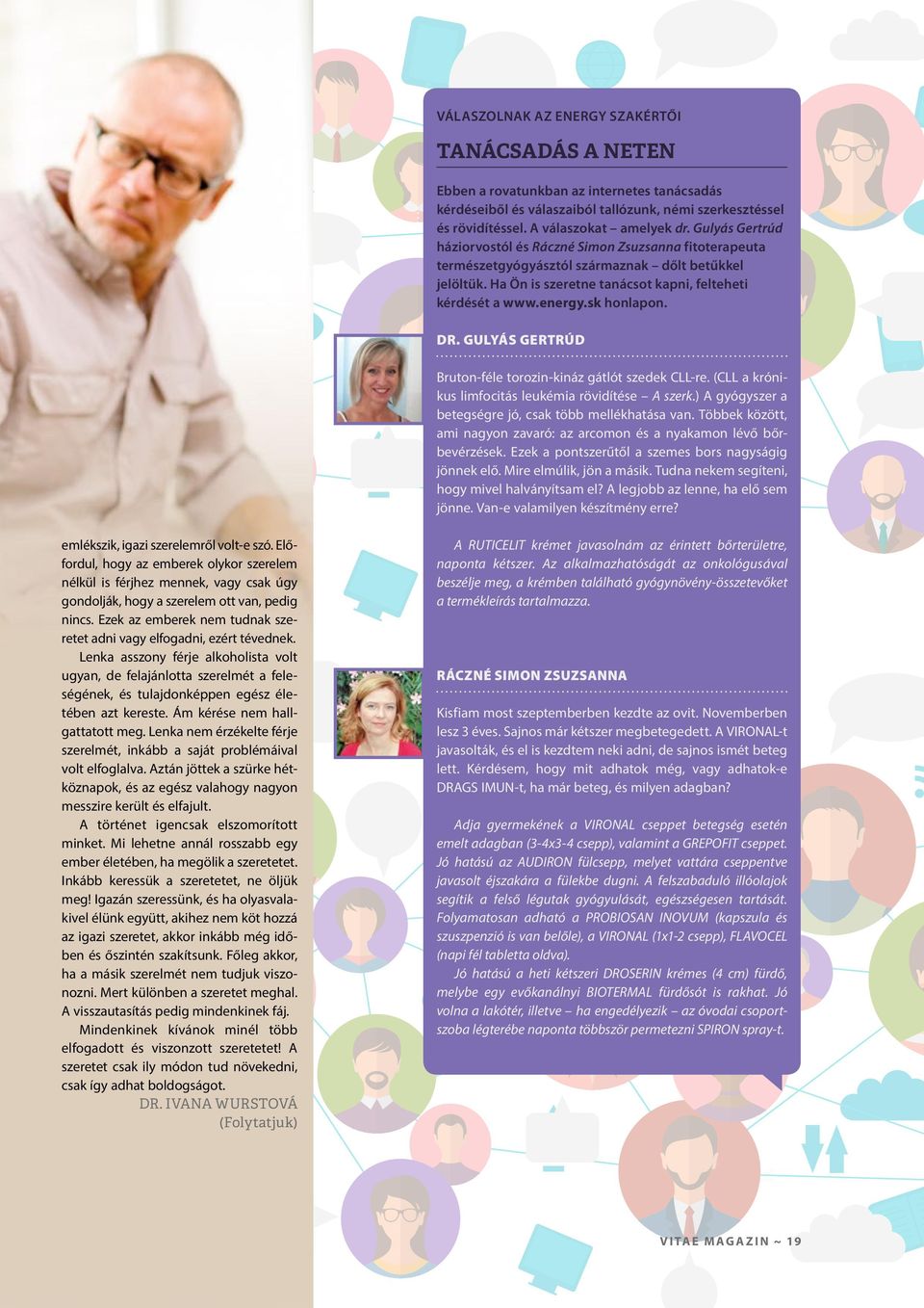 sk honlapon. DR. GULYÁS GERTRÚD Bruton-féle torozin-kináz gátlót szedek CLL-re. (CLL a krónikus limfocitás leukémia rövidítése A szerk.) A gyógyszer a betegségre jó, csak több mellékhatása van.