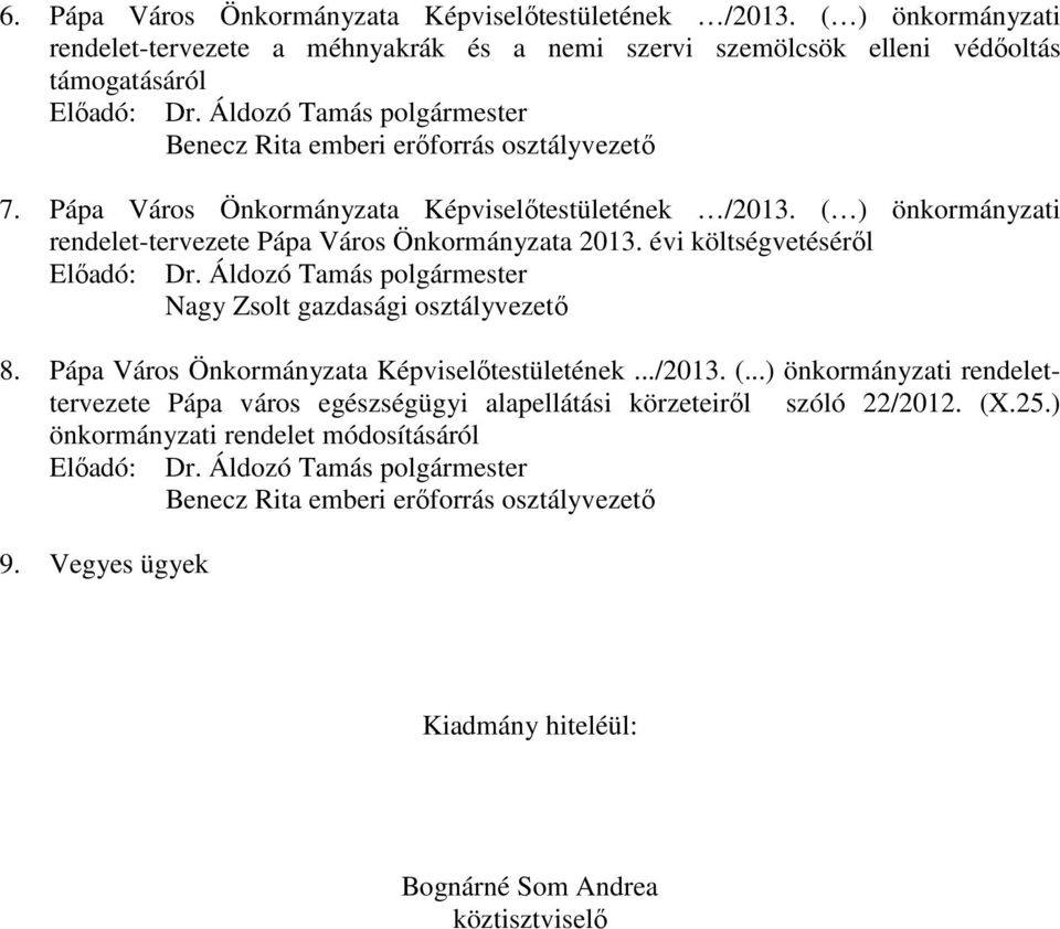 ( ) önkormányzati rendelet-tervezete Pápa Város Önkormányzata 2013. évi költségvetéséről Előadó: Dr. Áldozó Tamás polgármester Nagy Zsolt gazdasági osztályvezető 8.