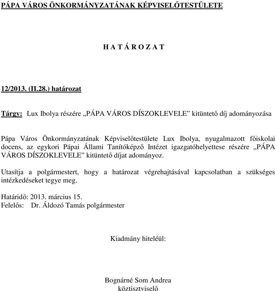 Önkormányzatának Képviselőtestülete Lux Ibolya, nyugalmazott főiskolai docens, az egykori Pápai Állami