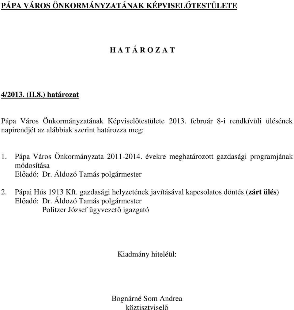 Pápa Város Önkormányzata 2011-2014. évekre meghatározott gazdasági programjának módosítása Előadó: Dr.