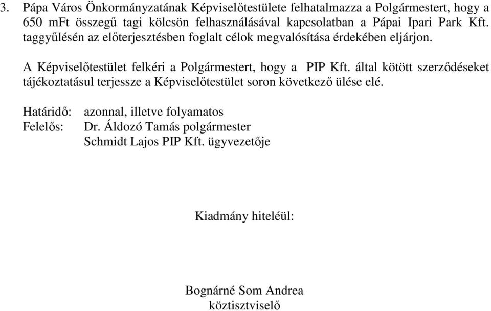 taggyűlésén az előterjesztésben foglalt célok megvalósítása érdekében eljárjon.