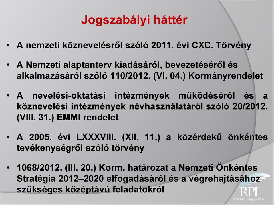 ) Kormányrendelet A nevelési-oktatási intézmények működéséről és a köznevelési intézmények névhasználatáról szóló 20/2012. (VIII. 31.