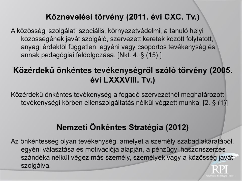 tevékenység és annak pedagógiai feldolgozása. [Nkt. 4. (15) ] Közérdekű önkéntes tevékenységről szóló törvény (2005. évi LXXXVIII. Tv.