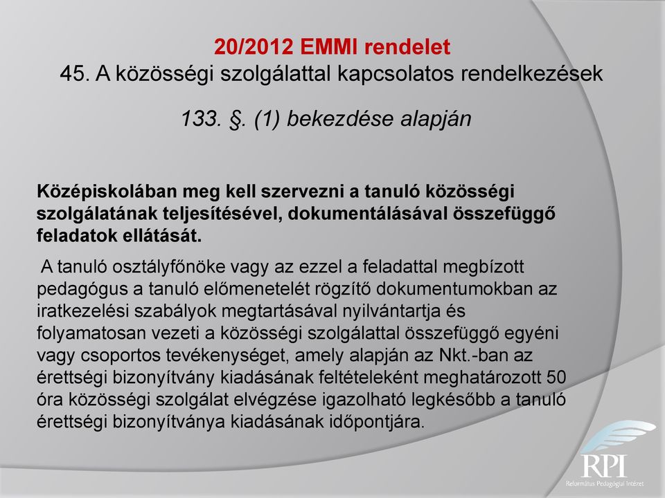 A tanuló osztályfőnöke vagy az ezzel a feladattal megbízott pedagógus a tanuló előmenetelét rögzítő dokumentumokban az iratkezelési szabályok megtartásával nyilvántartja és