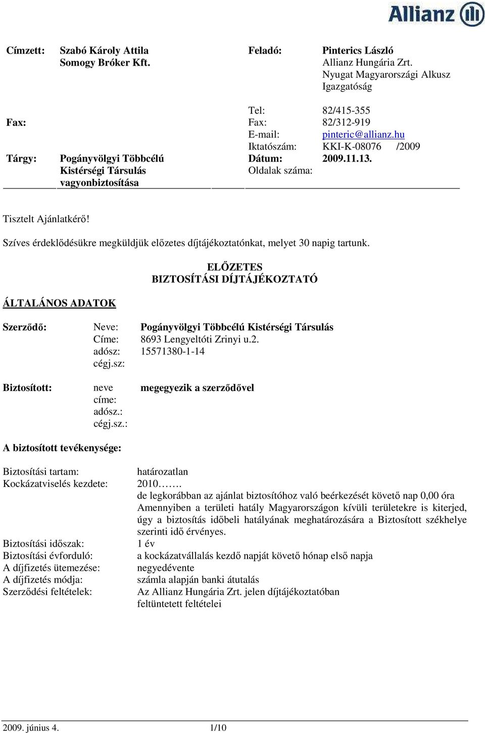 Szíves érdeklıdésükre megküldjük elızetes díjtájékoztatónkat, melyet 30 napig tartunk.