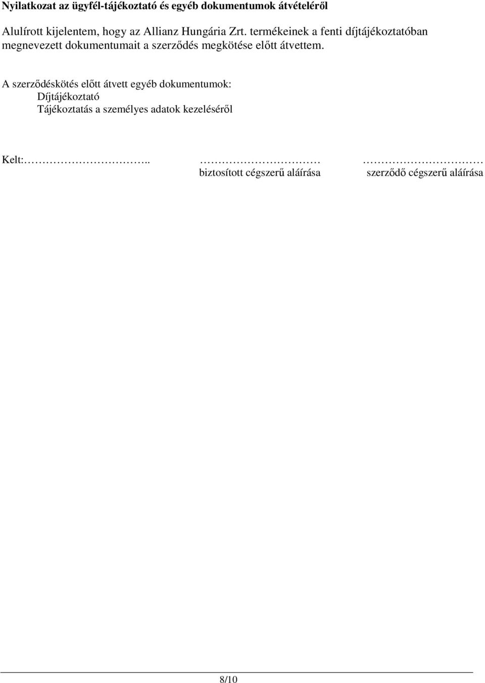 termékeinek a fenti díjtájékoztatóban megnevezett dokumentumait a szerzıdés megkötése elıtt