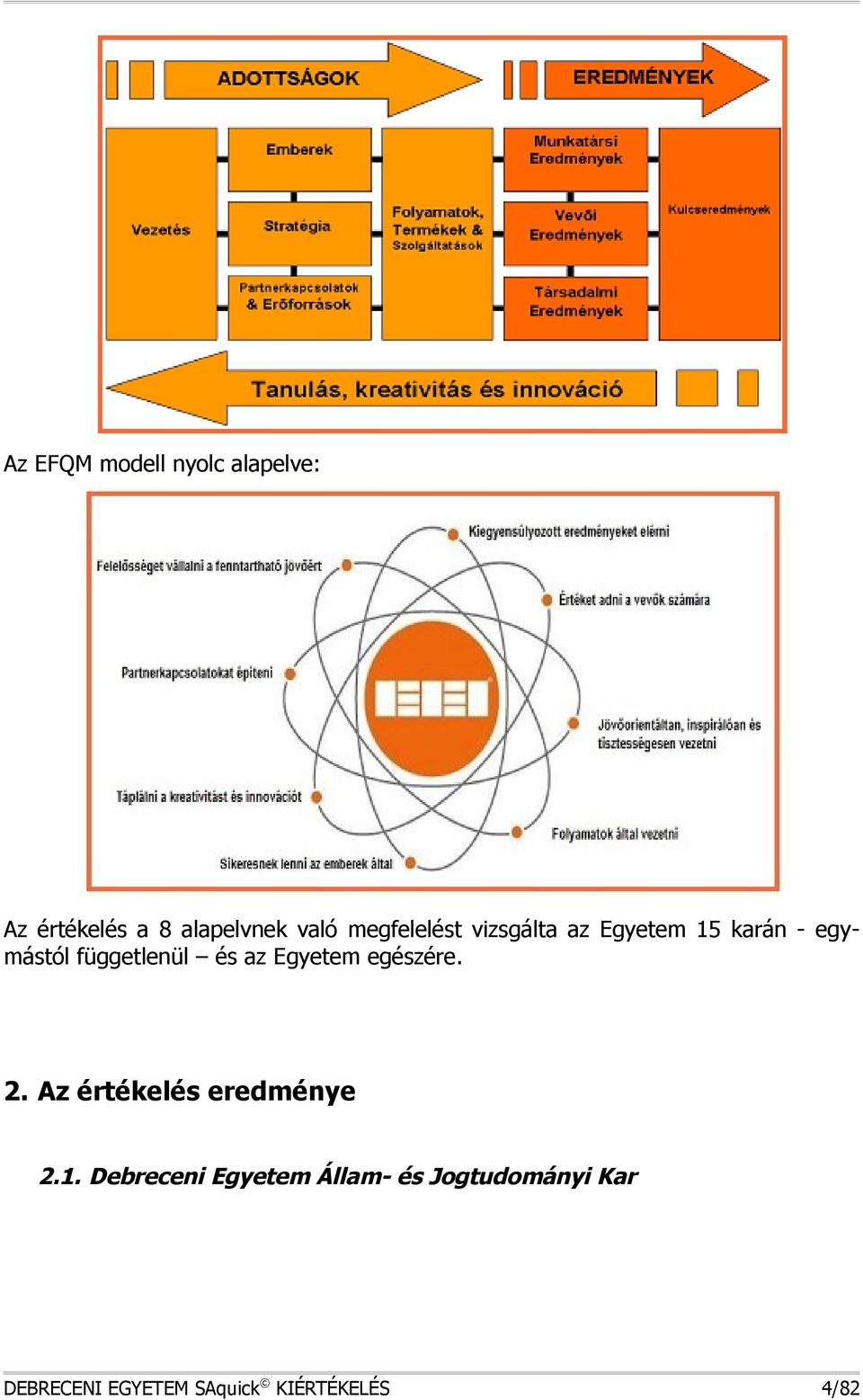és az Egyetem egészére. 2. Az értékelés eredménye 2.1.