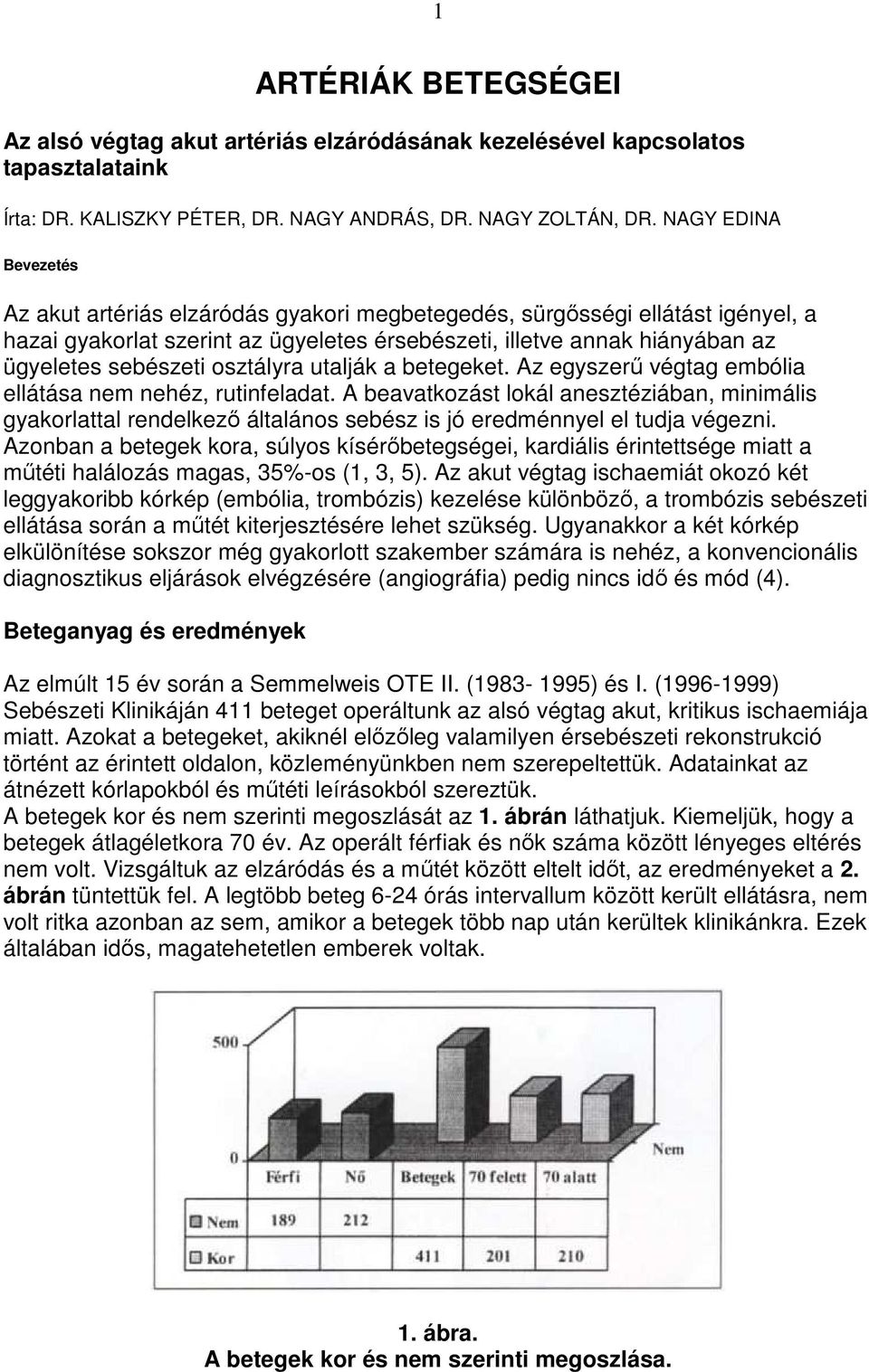 osztályra utalják a betegeket. Az egyszerő végtag embólia ellátása nem nehéz, rutinfeladat.