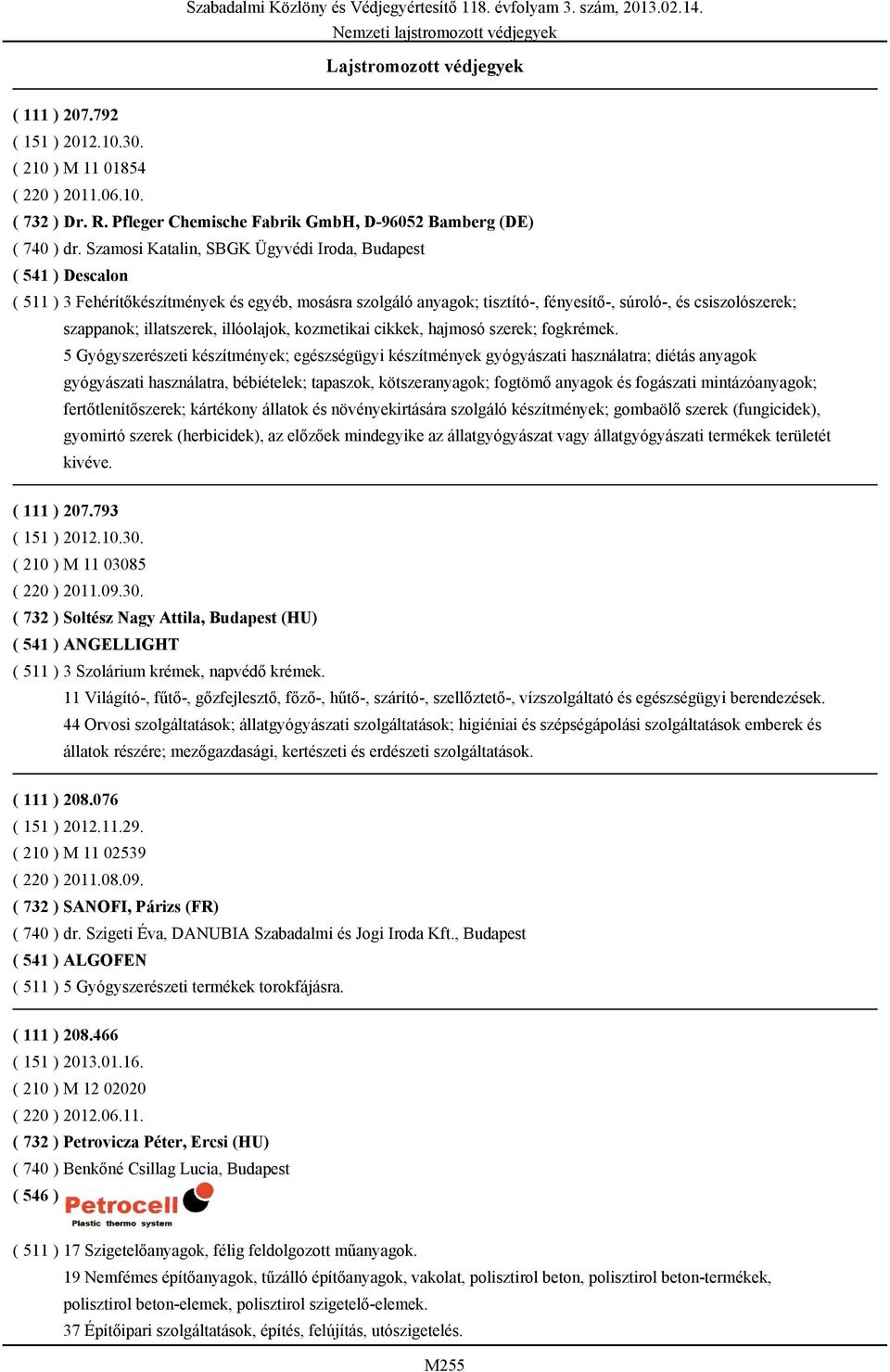 illatszerek, illóolajok, kozmetikai cikkek, hajmosó szerek; fogkrémek.