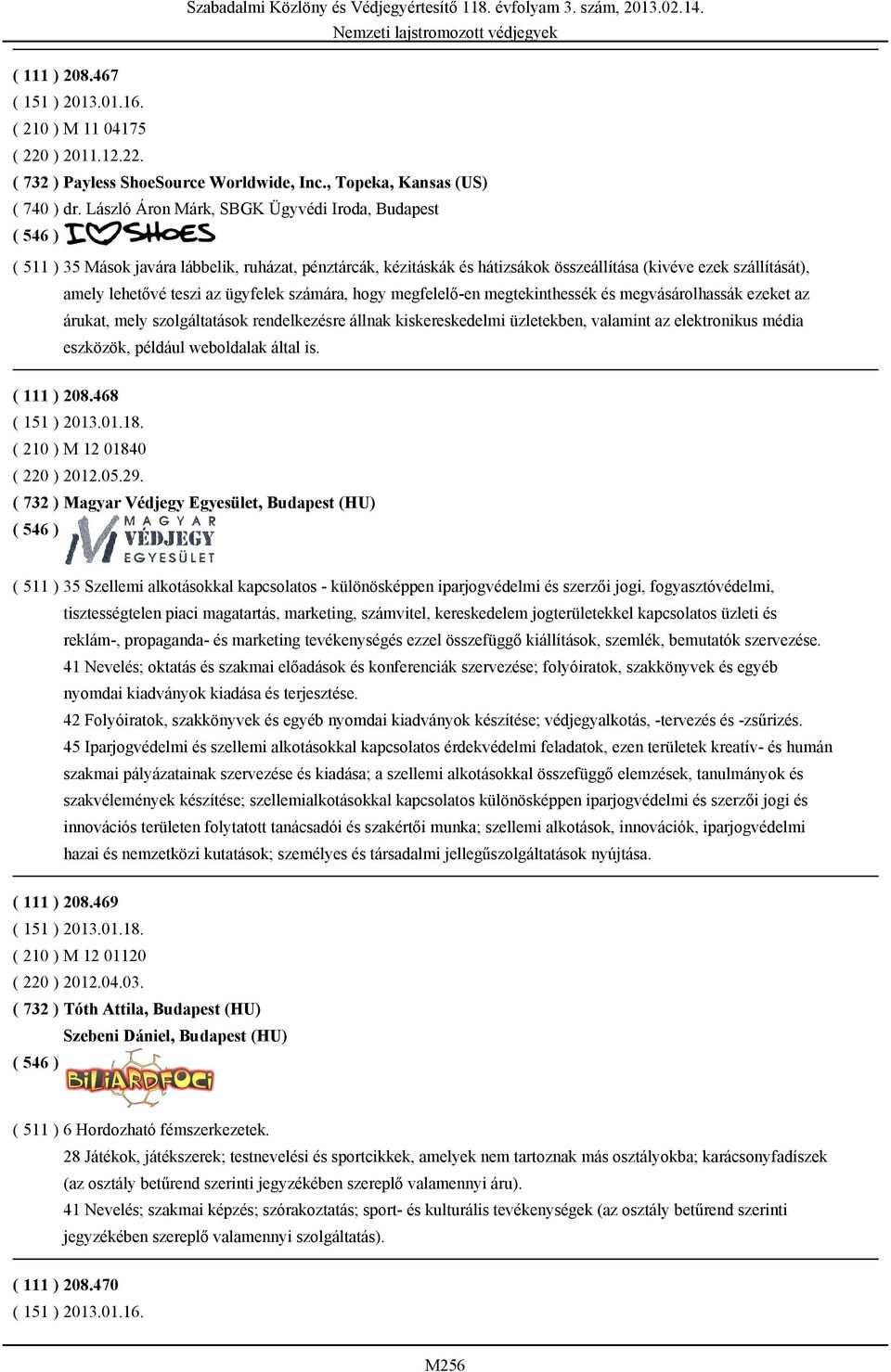 ügyfelek számára, hogy megfelelő-en megtekinthessék és megvásárolhassák ezeket az árukat, mely szolgáltatások rendelkezésre állnak kiskereskedelmi üzletekben, valamint az elektronikus média eszközök,