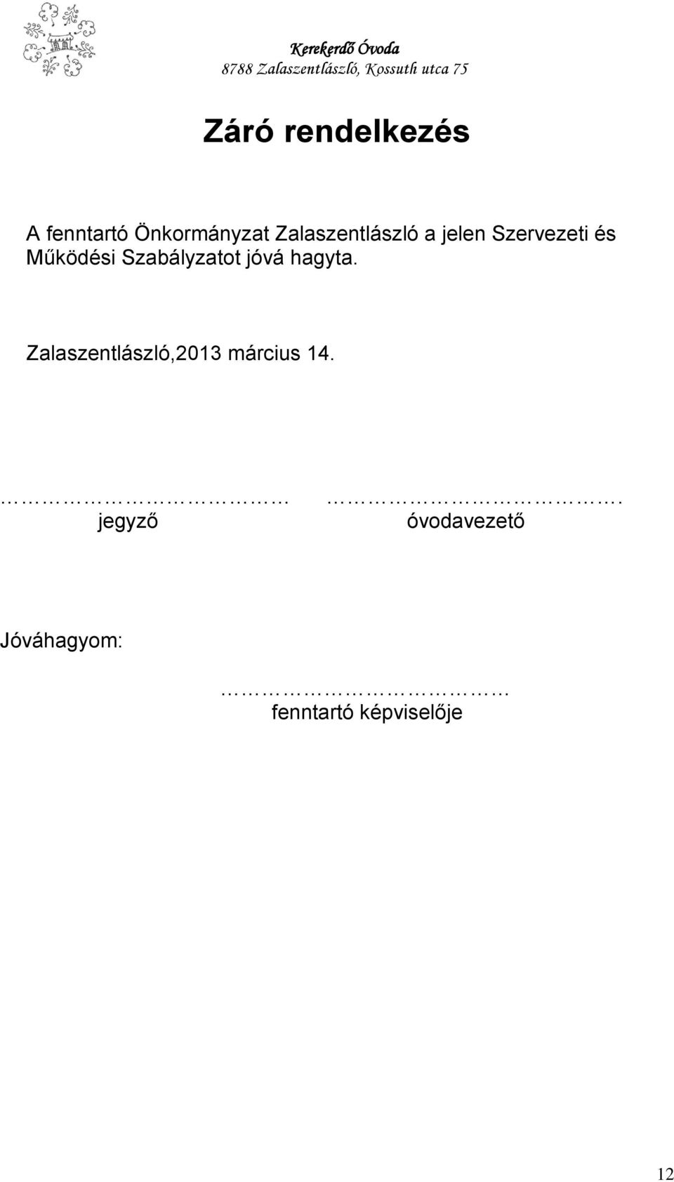 Szabályzatot jóvá hagyta.