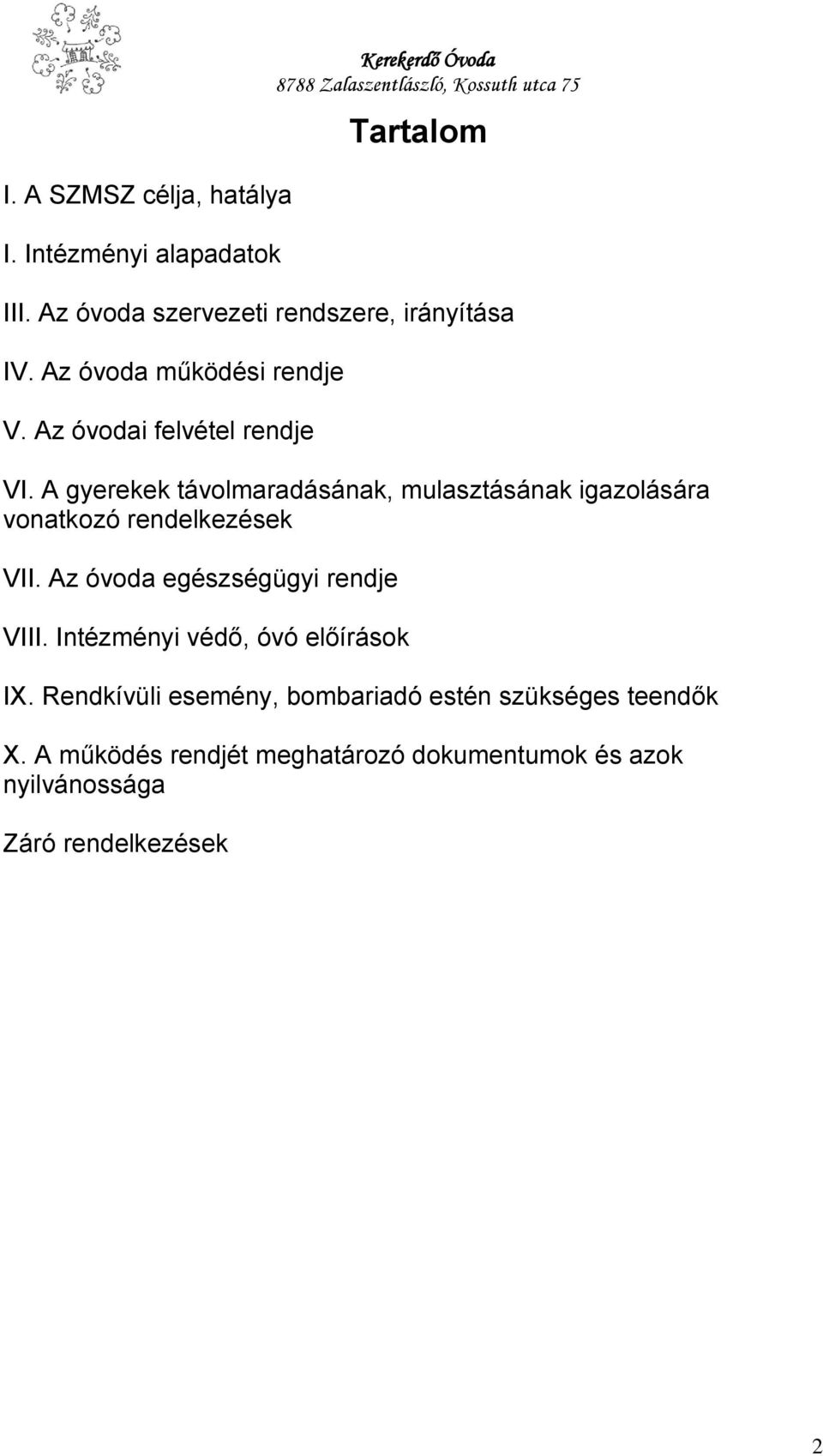 A gyerekek távolmaradásának, mulasztásának igazolására vonatkozó rendelkezések VII. Az óvoda egészségügyi rendje VIII.
