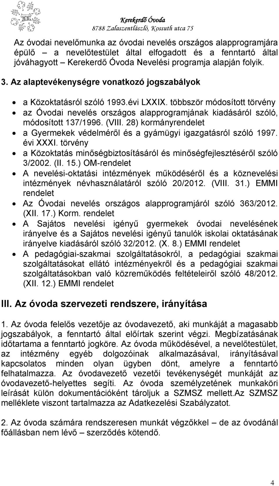 28) kormányrendelet a Gyermekek védelméről és a gyámügyi igazgatásról szóló 1997. évi XXXI. törvény a Közoktatás minőségbiztosításáról és minőségfejlesztéséről szóló 3/2002. (II. 15.