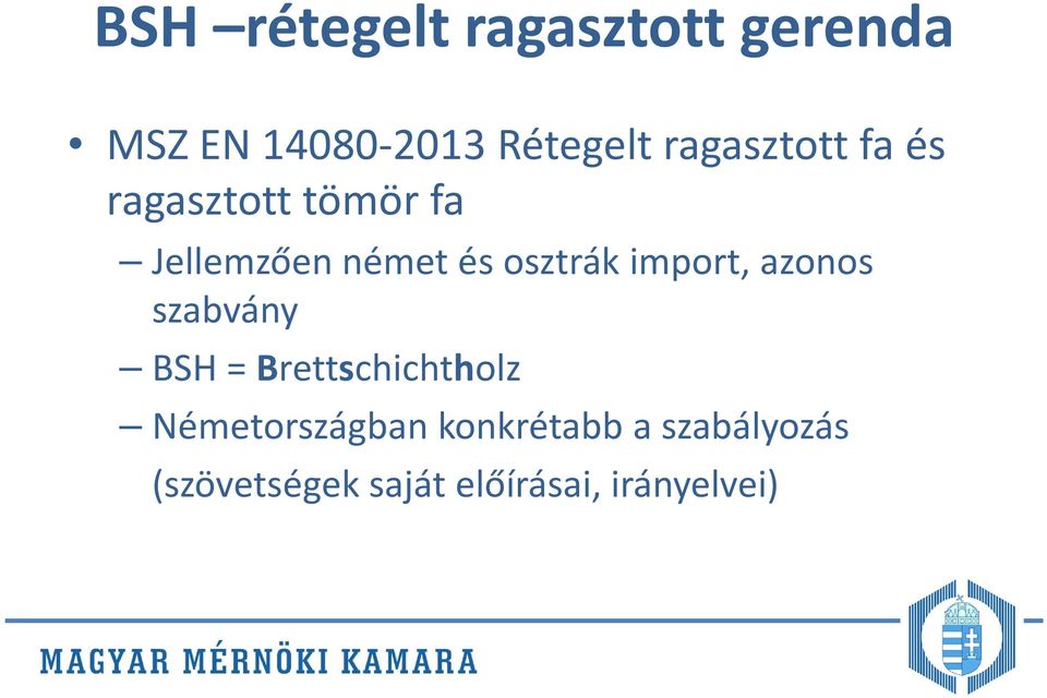osztrák import, azonos szabvány BSH = Brettschichtholz