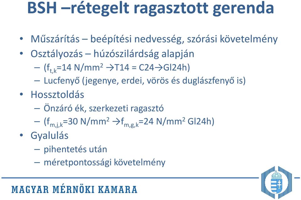 (jegenye, erdei, vörös és duglászfenyő is) Hossztoldás Önzáró ék, szerkezeti ragasztó