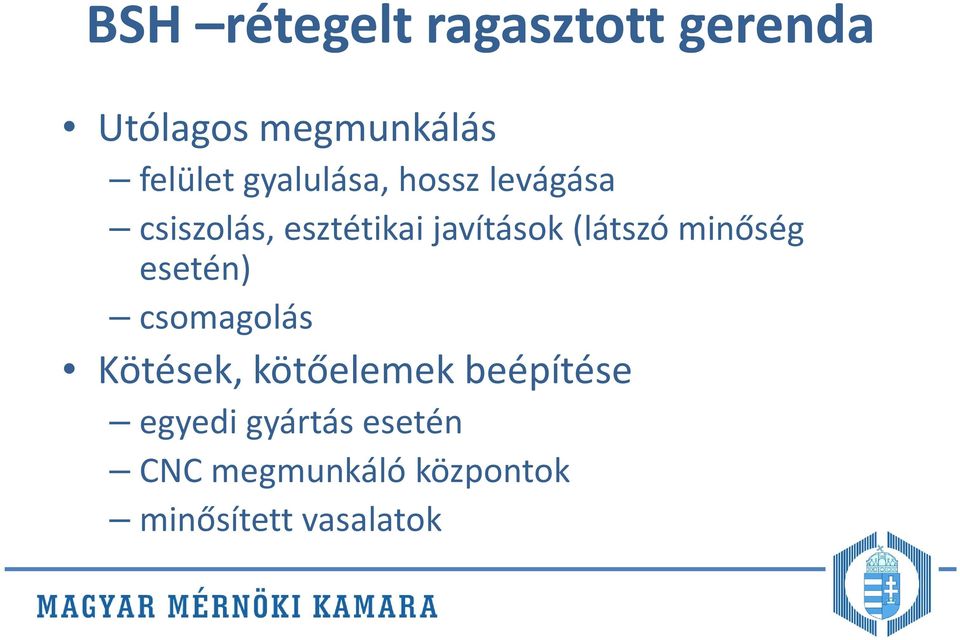 (látszó minőség esetén) csomagolás Kötések, kötőelemek