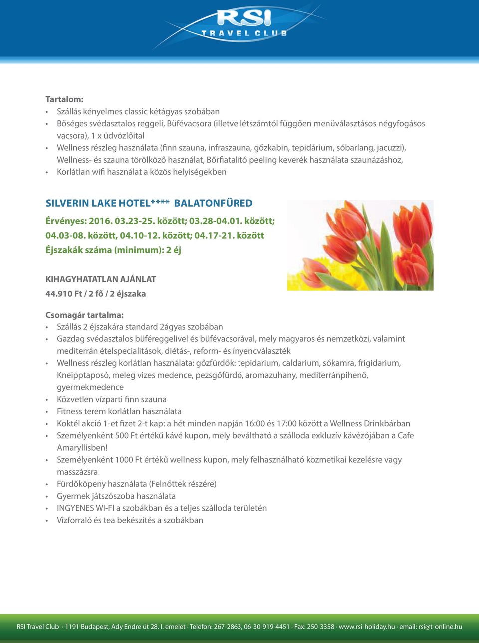 helyiségekben SILVERIN LAKE HOTEL**** BALATONFÜRED Érvényes: 2016. 03.23-25. között; 03.28-04.01. között; 04.03-08. között, 04.10-12. között; 04.17-21.