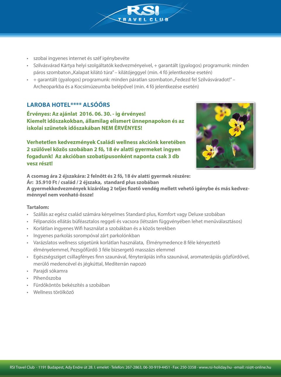 4 fő jelentkezése esetén) LAROBA HOTEL**** ALSÓŐRS Érvényes: Az ajánlat 2016. 06. 30. - ig érvényes!