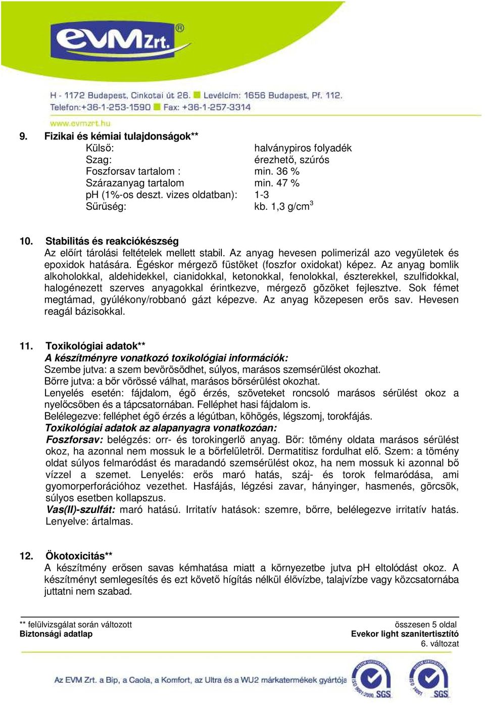 Égéskor mérgezõ füstöket (foszfor oxidokat) képez.
