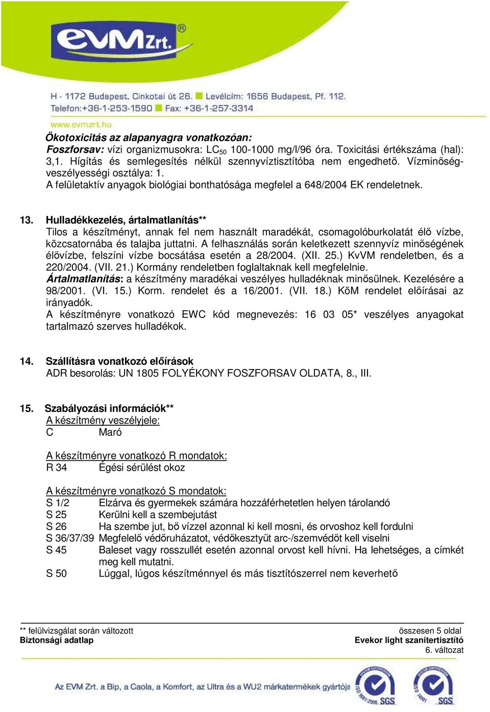 Hulladékkezelés, ártalmatlanítás** Tilos a készítményt, annak fel nem használt maradékát, csomagolóburkolatát élő vízbe, közcsatornába és talajba juttatni.