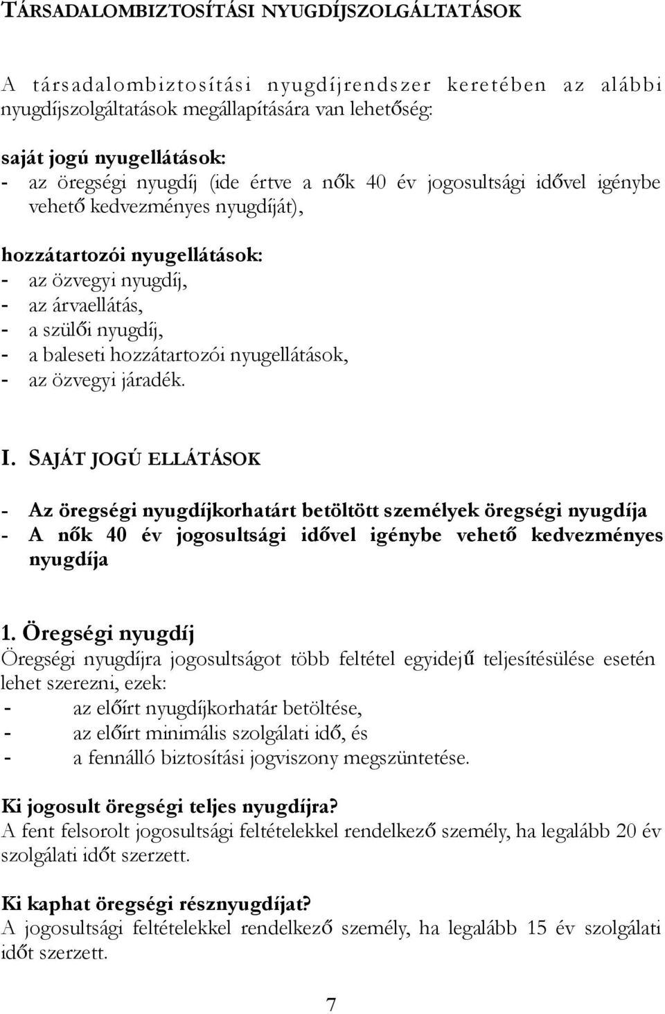 nyugdíj, - a baleseti hozzátartozói nyugellátások, - az özvegyi járadék. I.