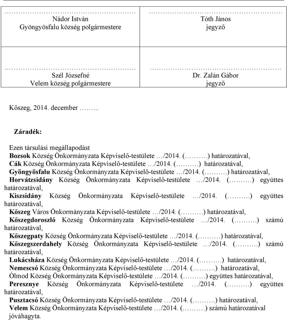 (.) együttes Kőszeg Város Képviselő-testülete /2014. (.) Kőszegdoroszló Község Képviselő-testülete /2014. (.) számú Kőszegpaty Község Képviselő-testülete /2014. (.) Kőszegszerdahely Község Képviselő-testülete /2014.