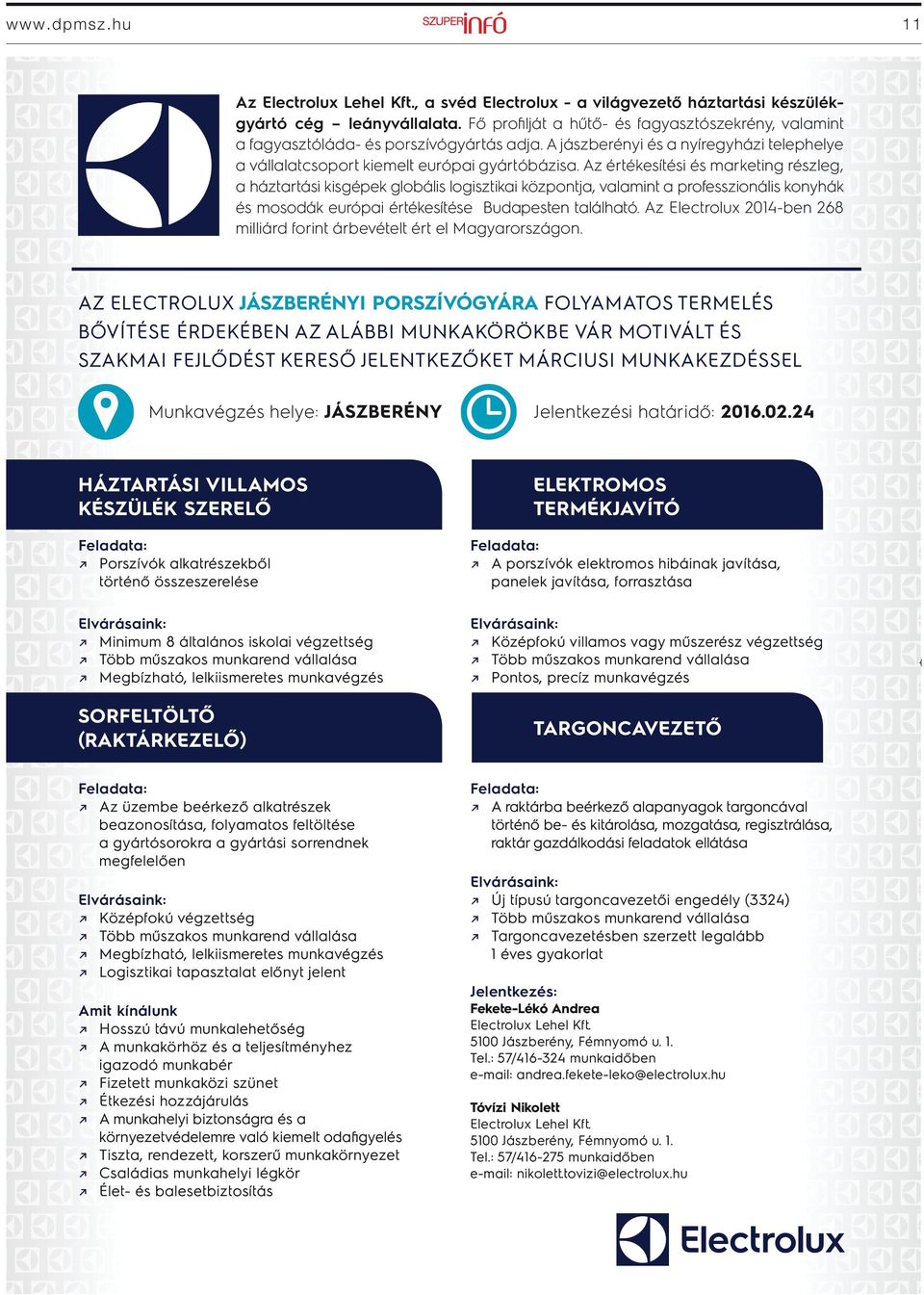 Az értékesítési és marketing részleg, a háztartási kisgépek globális logisztikai központja, valamint a professzionális konyhák és mosodák európai értékesítése Budapesten található.