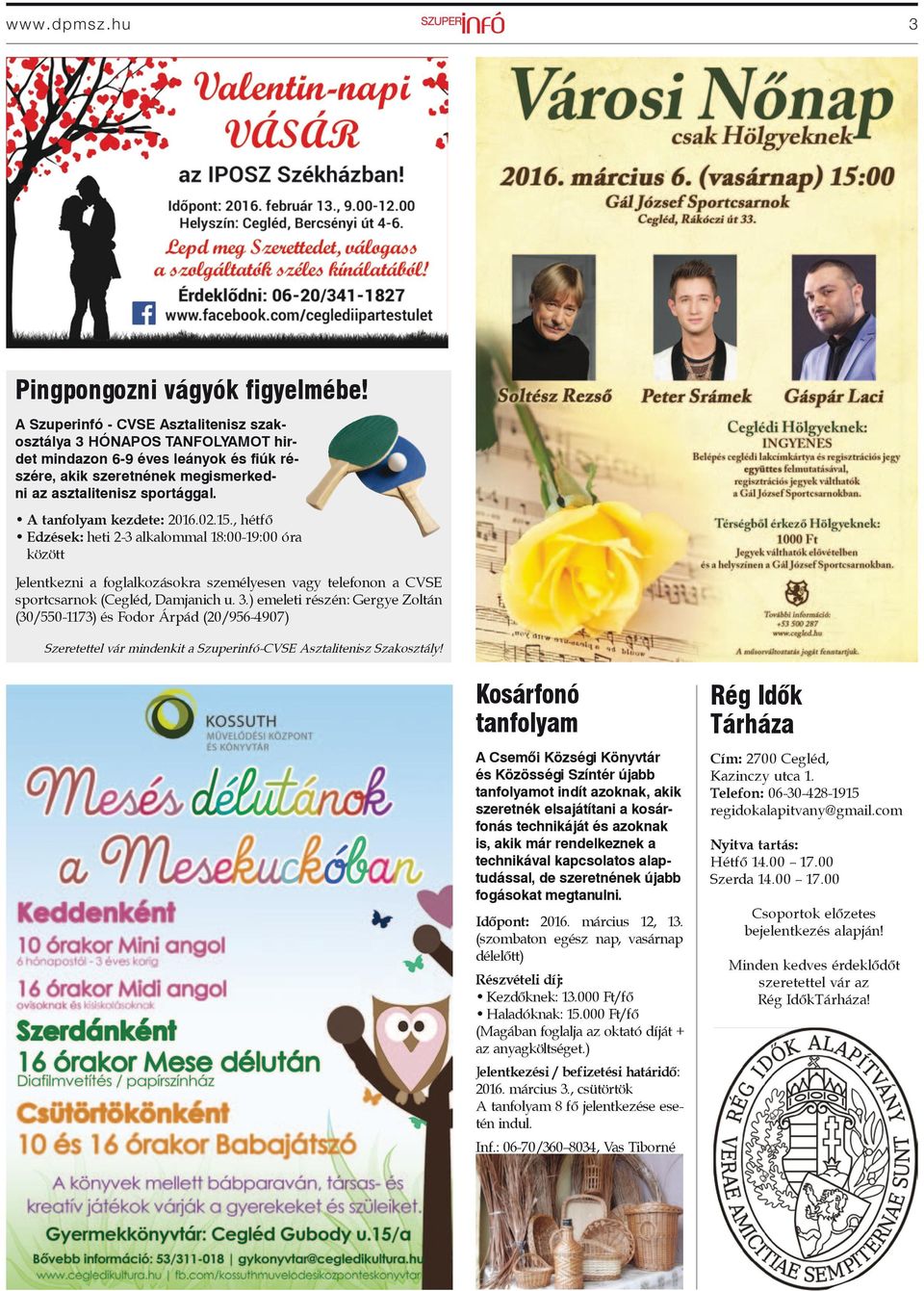 A tanfolyam kezdete: 2016.02.15., hétfő Edzések: heti 2-3 alkalommal 18:00-19:00 óra között Jelentkezni a foglalkozásokra személyesen vagy telefonon a CVSE sportcsarnok (Cegléd, Damjanich u. 3.