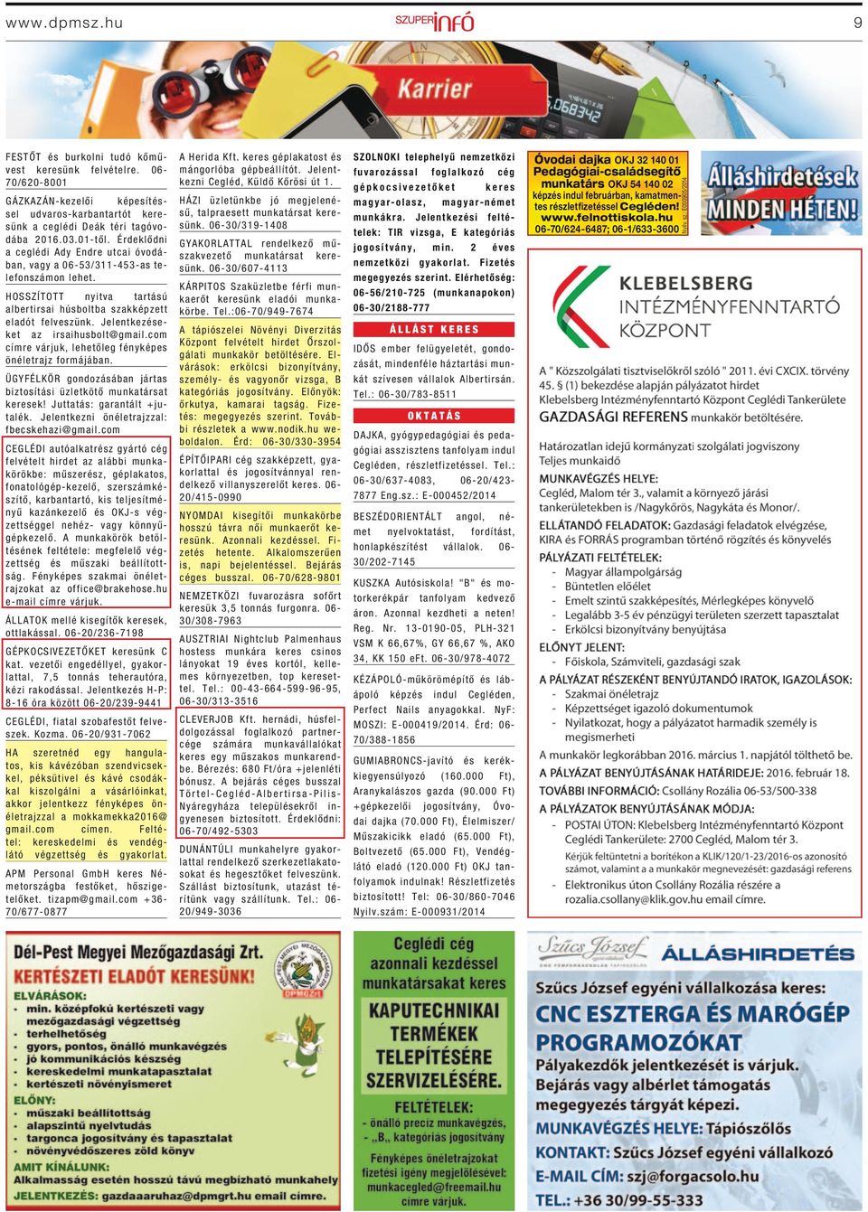 Jelentkezéseket az irsaihusbolt@gmail.com címre várjuk, lehetőleg fényképes önéletrajz formájában. ÜGYFÉLKÖR gondozásában jártas biztosítási üzletkötő munkatársat keresek!