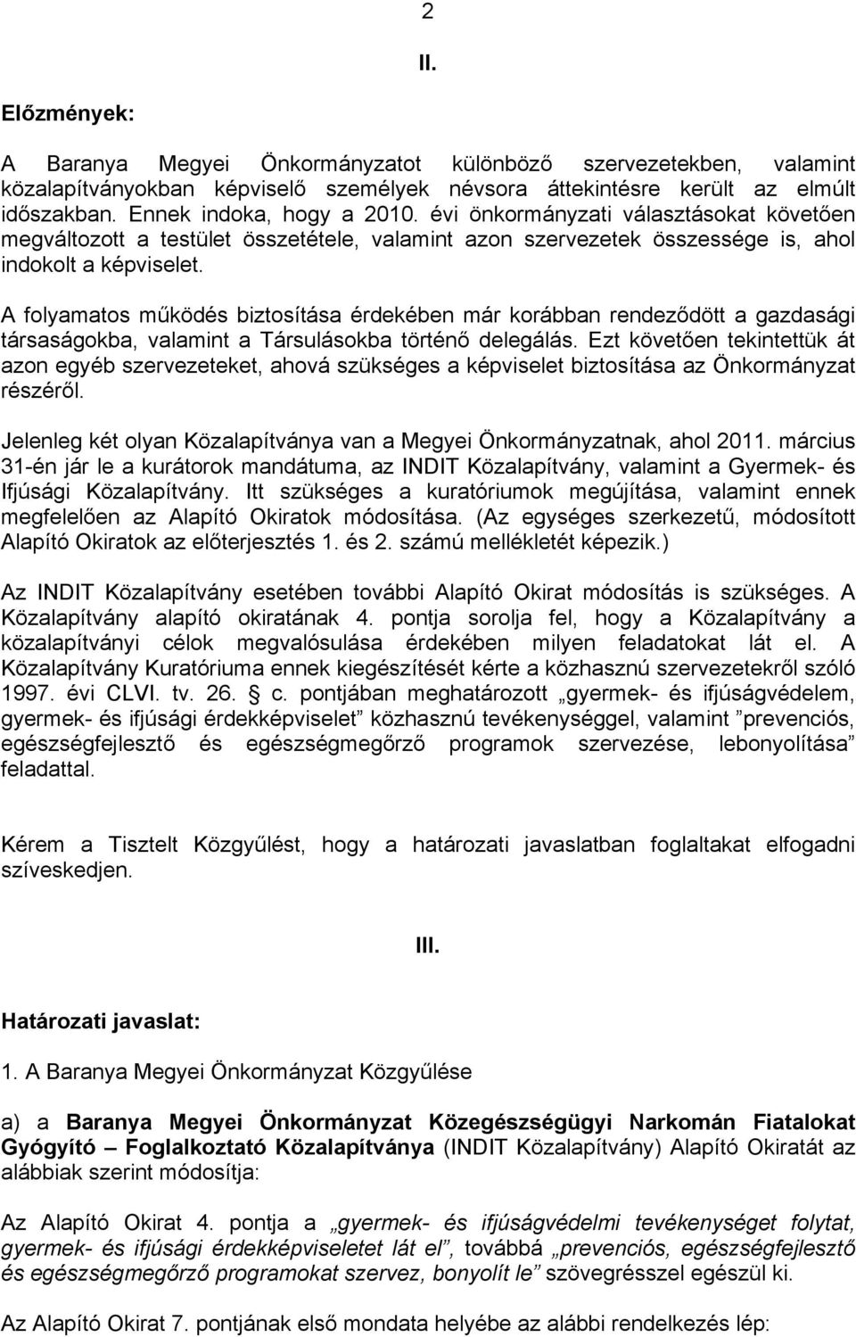 A folyamatos működés biztosítása érdekében már korábban rendeződött a gazdasági társaságokba, valamint a Társulásokba történő delegálás.