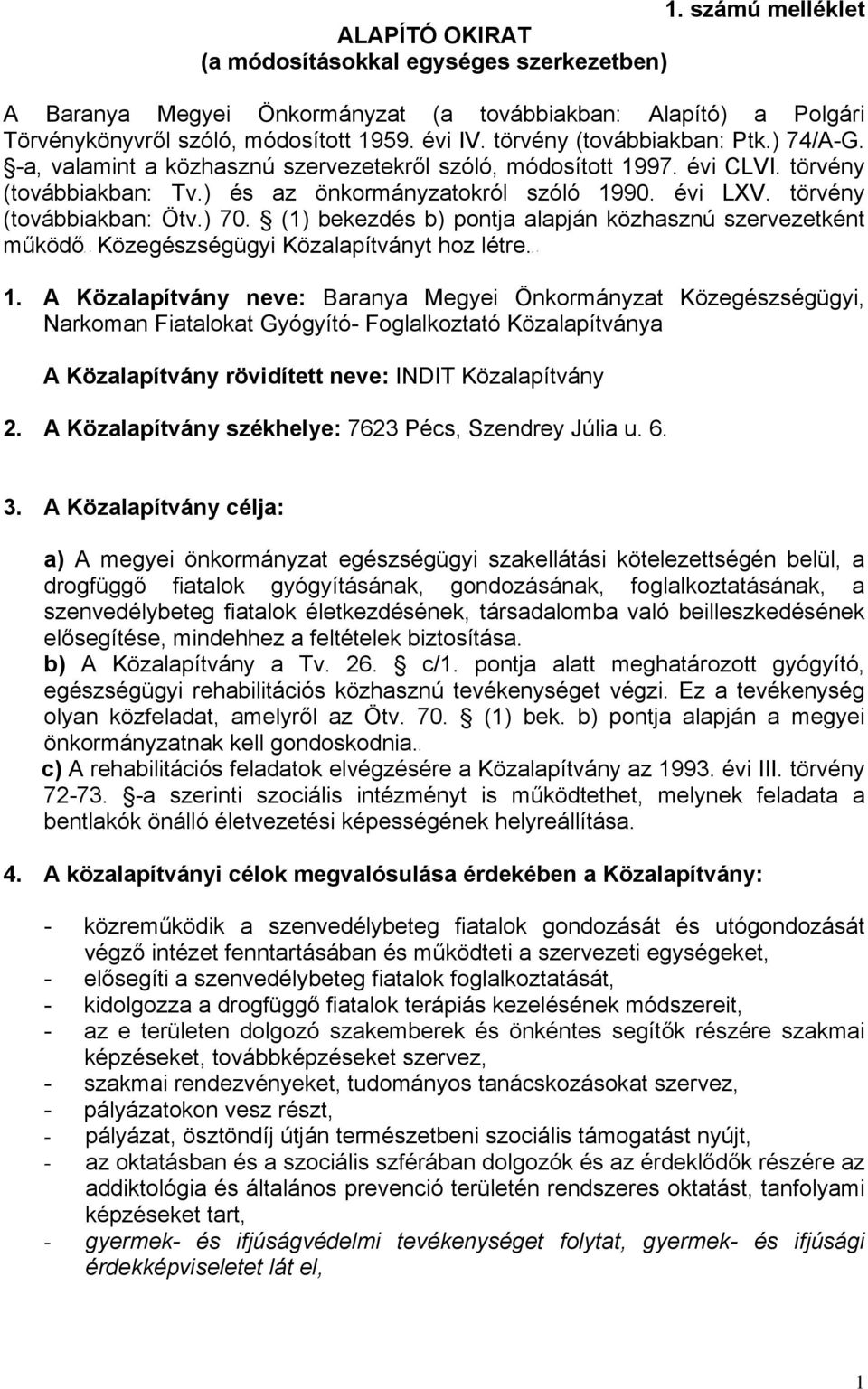 törvény (továbbiakban: Ötv.) 70. (1) bekezdés b) pontja alapján közhasznú szervezetként működőp Közalapítványt hoz létre.p 1.