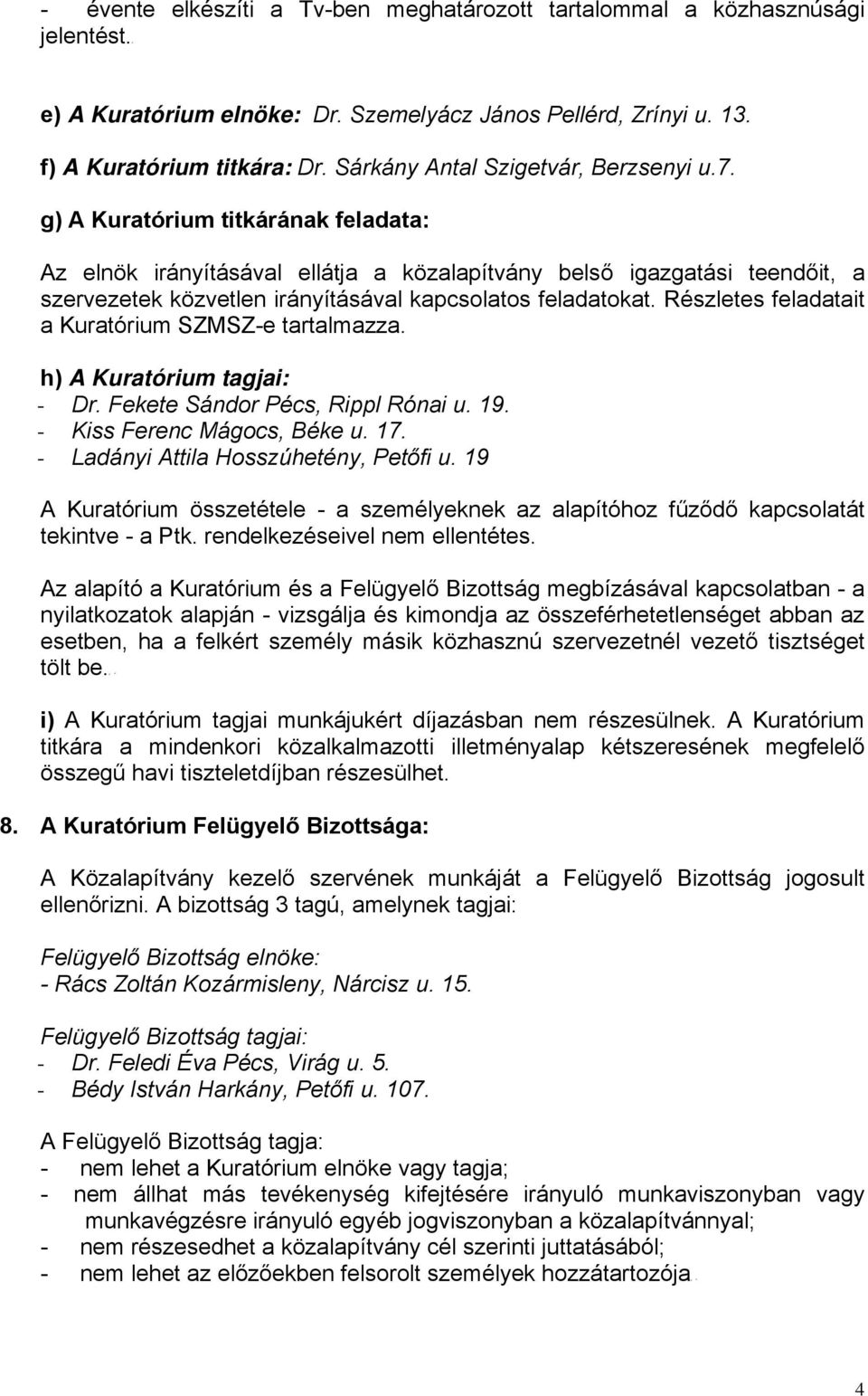 g) A Kuratórium titkárának feladata: Az elnök irányításával ellátja a közalapítvány belső igazgatási teendőit, a szervezetek közvetlen irányításával kapcsolatos feladatokat.