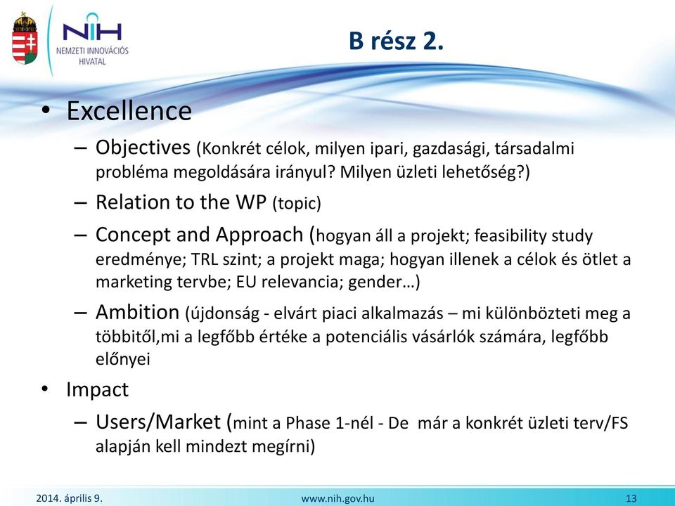 célok és ötlet a marketing tervbe; EU relevancia; gender ) Ambition (újdonság - elvárt piaci alkalmazás mi különbözteti meg a többitől,mi a legfőbb