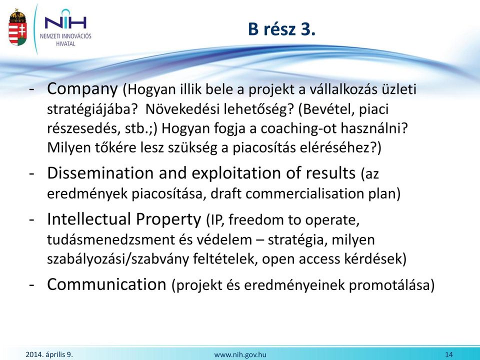 ) - Dissemination and exploitation of results (az eredmények piacosítása, draft commercialisation plan) - Intellectual Property (IP,