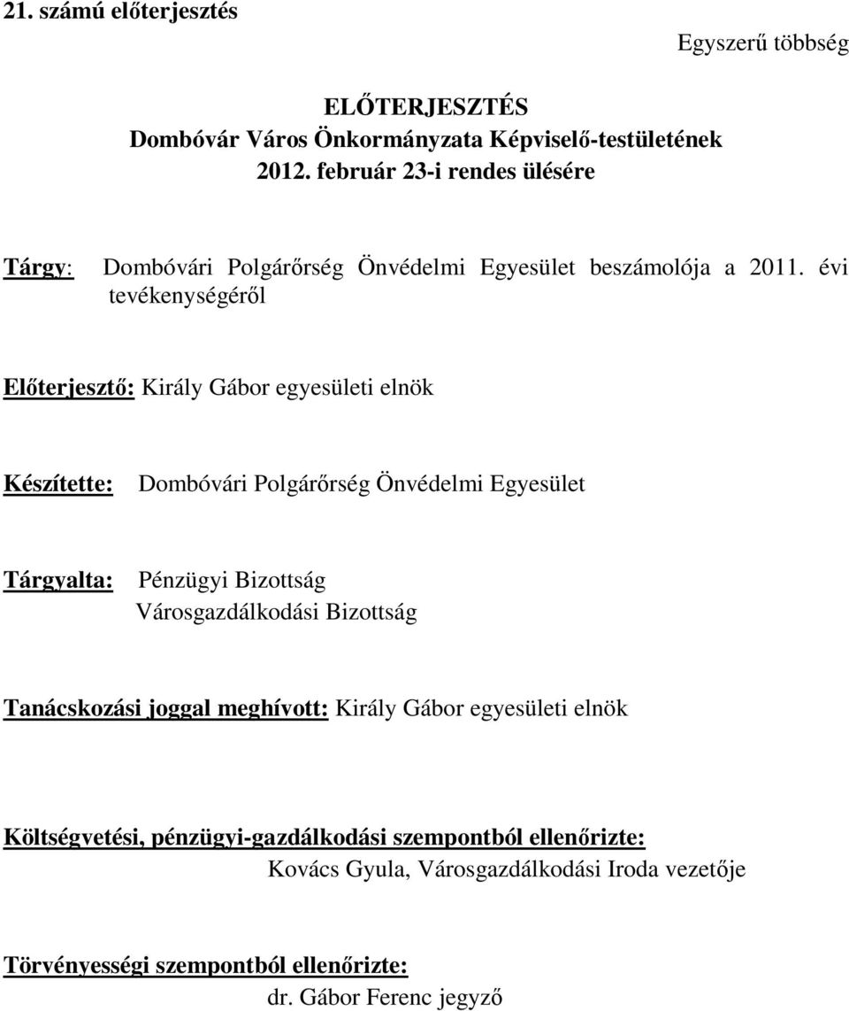 évi tevékenységéről Előterjesztő: Király Gábor egyesületi elnök Készítette: i Polgárőrség Önvédelmi Egyesület Tárgyalta: Pénzügyi Bizottság