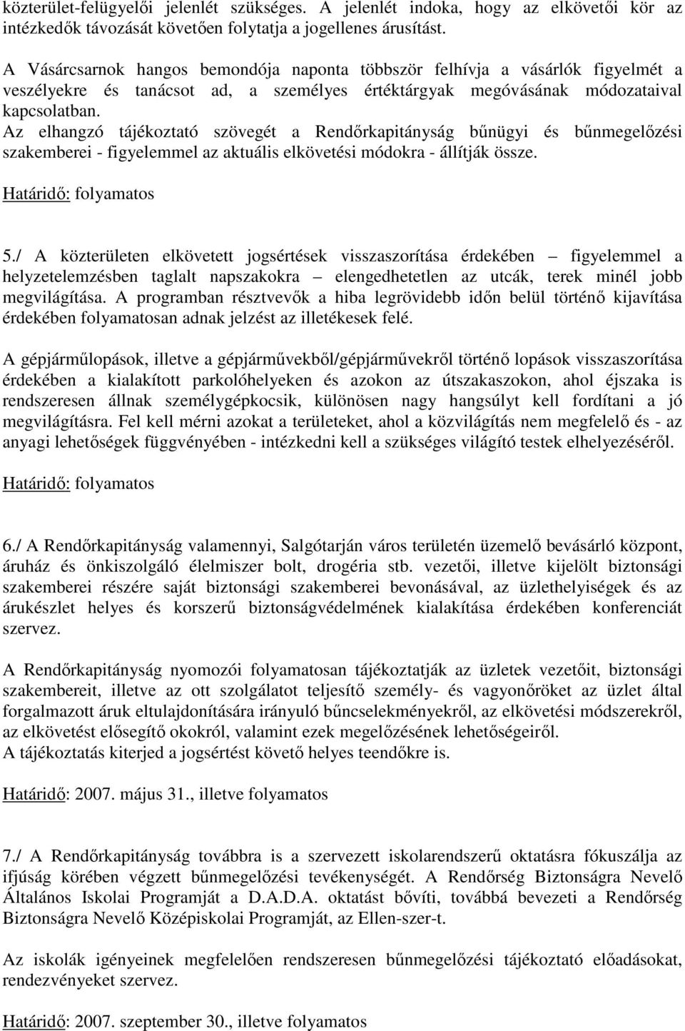 Az elhangzó tájékoztató szövegét a Rendırkapitányság bőnügyi és bőnmegelızési szakemberei - figyelemmel az aktuális elkövetési módokra - állítják össze. Határidı: folyamatos 5.